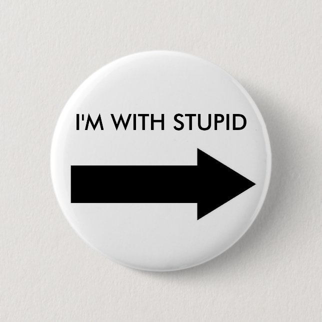 I'M WITH STUPID (BUTTON RIGHT) 6 CM ROUND BADGE (Front)