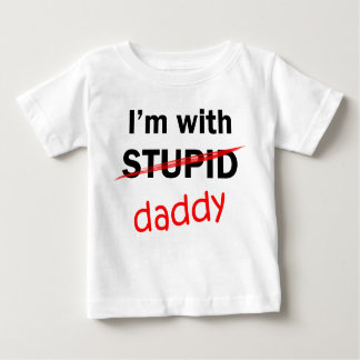I'm With Stupid - Daddy Baby T-Shirt