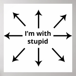 I'm with Stupid Poster