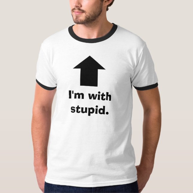 I'm with stupid. T-Shirt (Front)