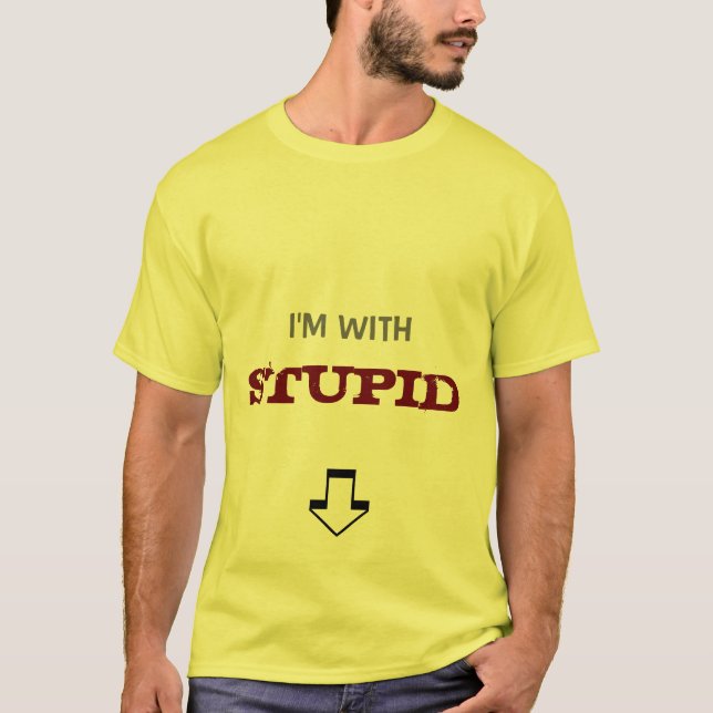 I'm with stupid T-Shirt (Front)