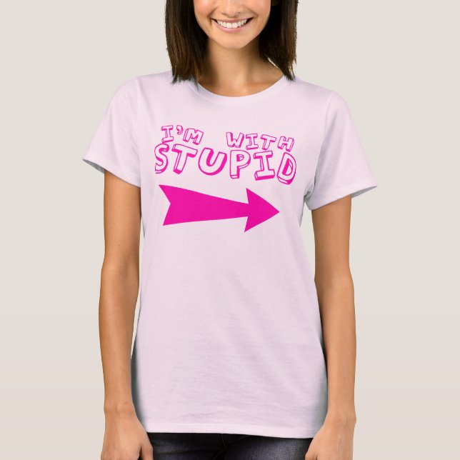 I'M WITH STUPID T-Shirt (Front)