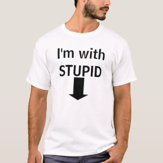 I'm with STUPID T-Shirt