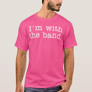 I'M With The Band T-Shirt