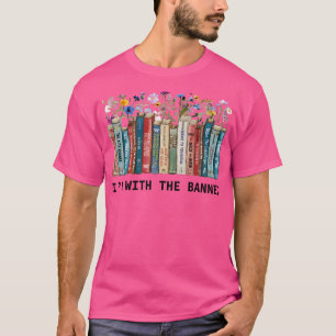 Im with The Banned Books I Read Banned Books Lover T-Shirt