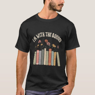 I'M With The Banned Books Social Justice Reading L T-Shirt
