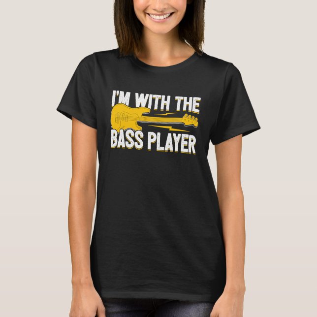 I'm With The Bass Player Wife Bassist Girlfriend B T-Shirt (Front)