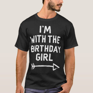 I'M With The Birthday Girl Celebration Party Fun T-Shirt
