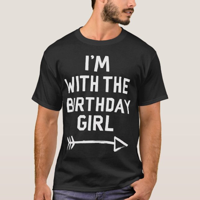 I'M With The Birthday Girl Celebration Party Fun T-Shirt (Front)