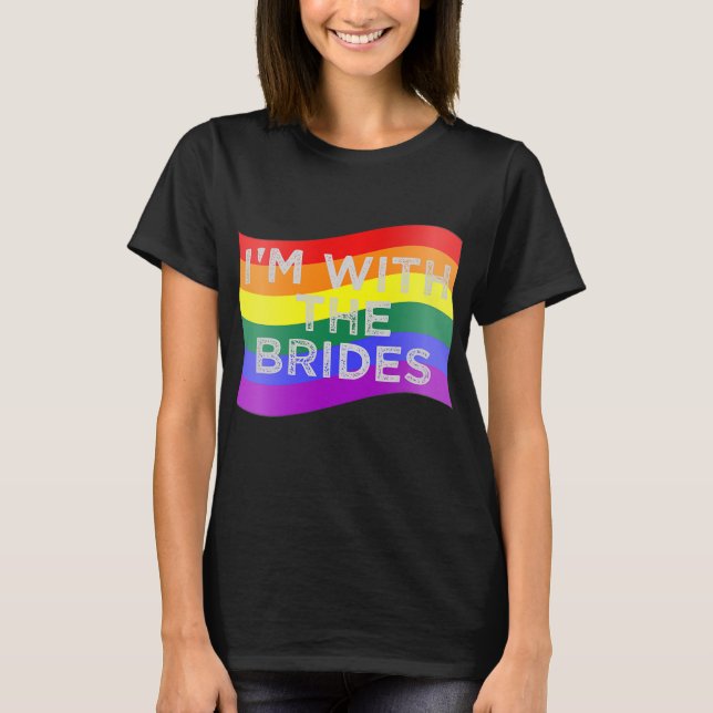 Im With The Brides Lesbian Gay Wedding T-Shirt (Front)