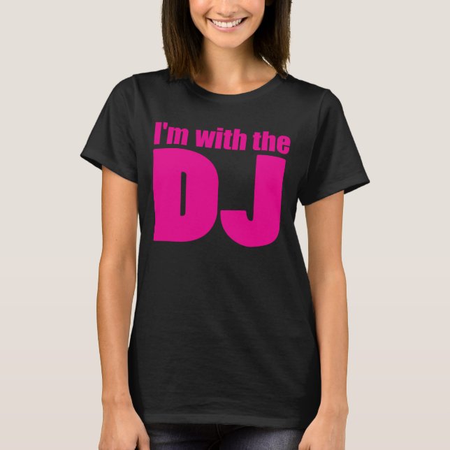 I'm With The DJ T Shirt Dark (Front)