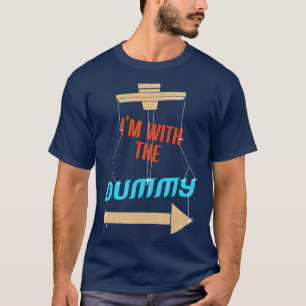 Im With The Dummy Ventriloquist T-Shirt