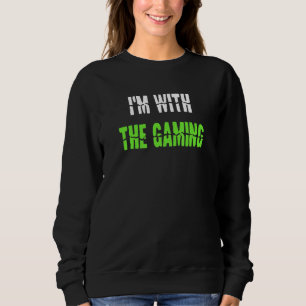 Im With The Gaming Video Game Slogan Gamer Saying Sweatshirt