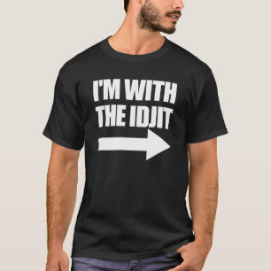 Im With The Idjit Arrow Right Idiot Matching Idjit T-Shirt