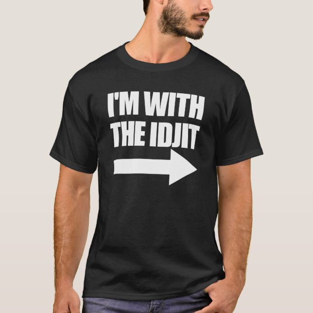 Im With The Idjit Arrow Right Idiot Matching Idjit T-Shirt (Front)