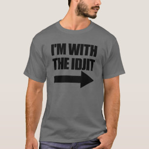 Im With The Idjit Arrow Right Idiot Matching Idjit T-Shirt