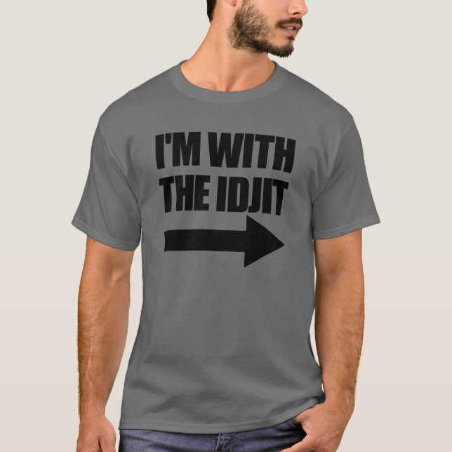Im With The Idjit Arrow Right Idiot Matching Idjit T-Shirt (Front)