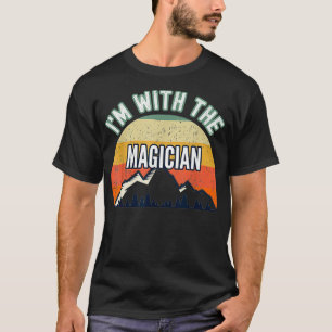 Im With The Magician Gifts T-Shirt