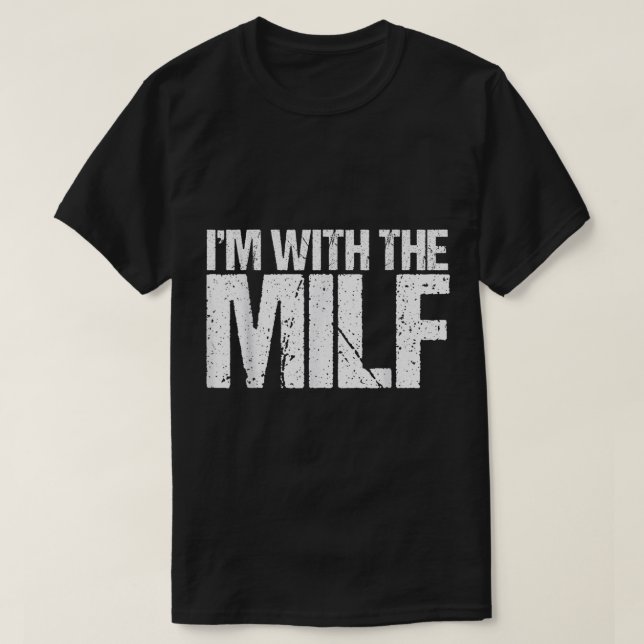 I'm With The MILF - Husband Boyfriend Naughty   T-Shirt (Design Front)