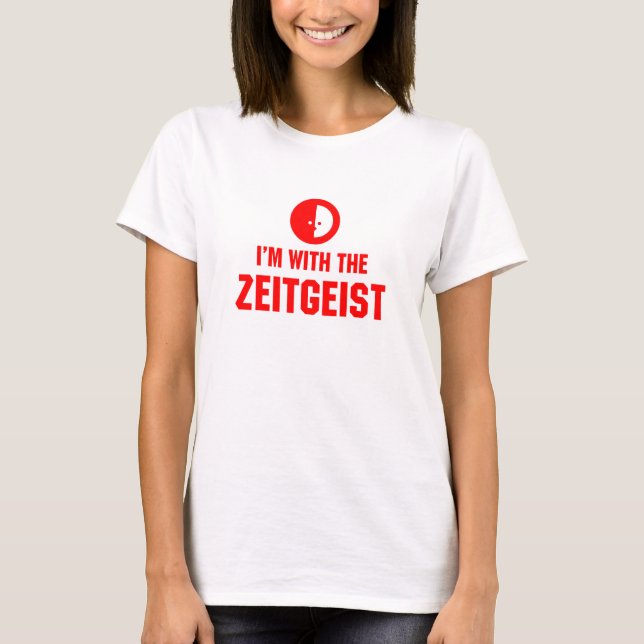 I'm With the ZEITGEIST T-Shirt (Front)