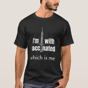 I'm with vaccinated, which is me T-Shirt