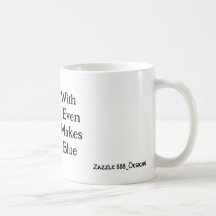 Im With You Even If It Makes Me Blue!