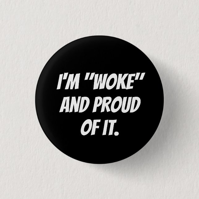 I'M "WOKE" AND PROUD OF IT. 3 CM ROUND BADGE (Front)
