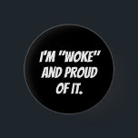 I'M "WOKE" AND PROUD OF IT. 3 CM ROUND BADGE<br><div class="desc">Being Aware of Reality is a Great Way to Live. Maybe You think Brainwashing is Better...  Well,  You're WRONG! WAKE UP!</div>
