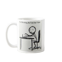 I'm Working As Fast As I Can! 