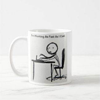 I'm Working As Fast As I Can!  Coffee Mug
