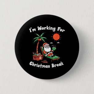 I'm Working For Christmas Break Funny Xmas  6 Cm Round Badge