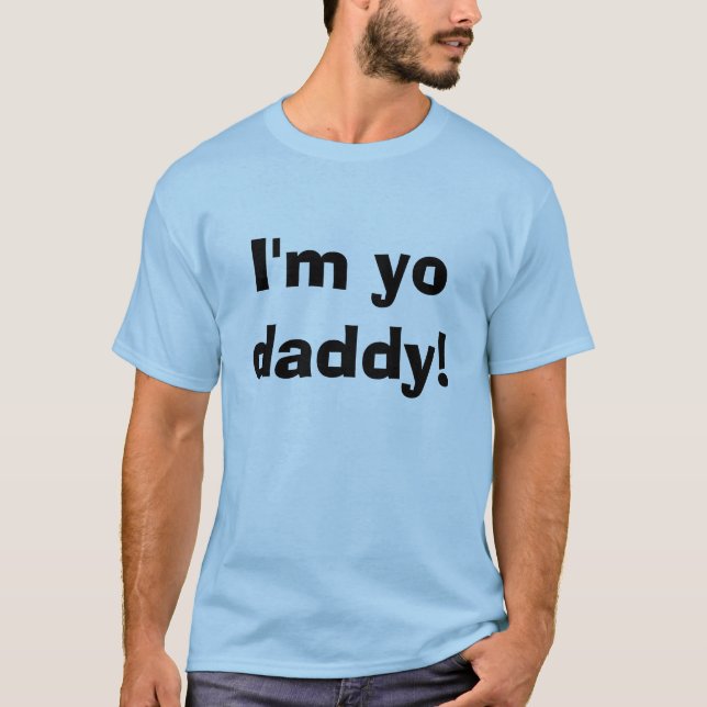 I'm yo daddy! T-Shirt (Front)