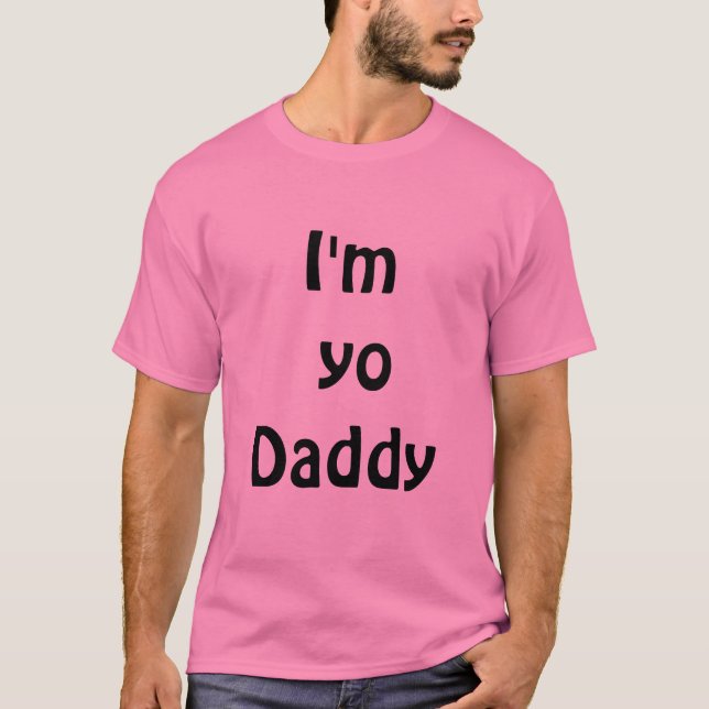 I'm  yo Daddy T-Shirt (Front)