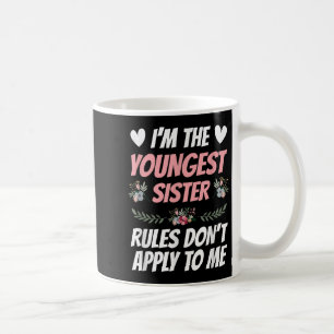 I'm Youngest Sister Rules Don't Apply To Me Funny  Coffee Mug