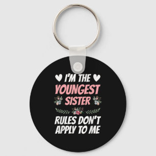 I'm Youngest Sister Rules Don't Apply To Me Funny Key Ring