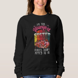 Im Youngest Sister Rules Don't Apply To Me Matchin Sweatshirt