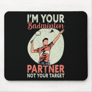 I'm Your Badminton Partner Not Your Target Funny B Mouse Pad