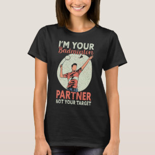 I'm Your Badminton Partner Not Your Target Funny B T-Shirt