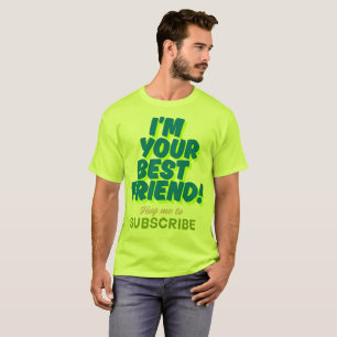 I'm Your Best Friend Hug Me Subscribe T-Shirt