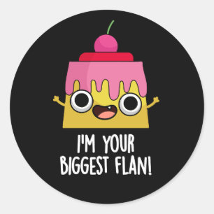 I'm Your Biggest Flan Funny Food Pun Dark BG Classic Round Sticker