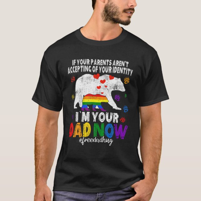 I'm Your Dad Now Bear Free Dad Hugs LGBT Gay Pride T-Shirt (Front)