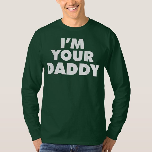 I'm Your Daddy  T-Shirt (Front)