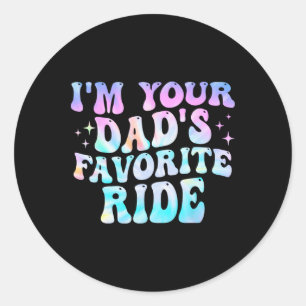 I'm Your Dad's Favourite Ride Father's Day  Classic Round Sticker