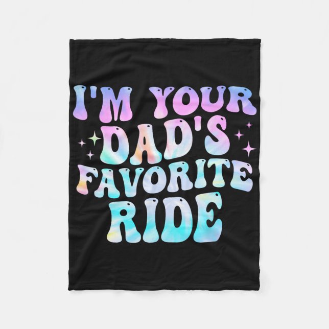 I'm Your Dad's Favourite Ride Father's Day  Fleece Blanket (Front)