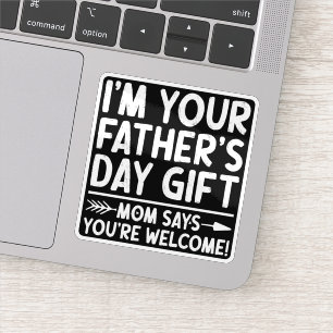 I'm Your Father's Day Gift Mum Says You're Welcome
