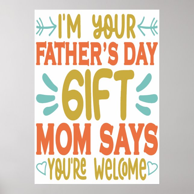 I'm your Father's Day Gift Mum Says You're Welcome Poster (Front)