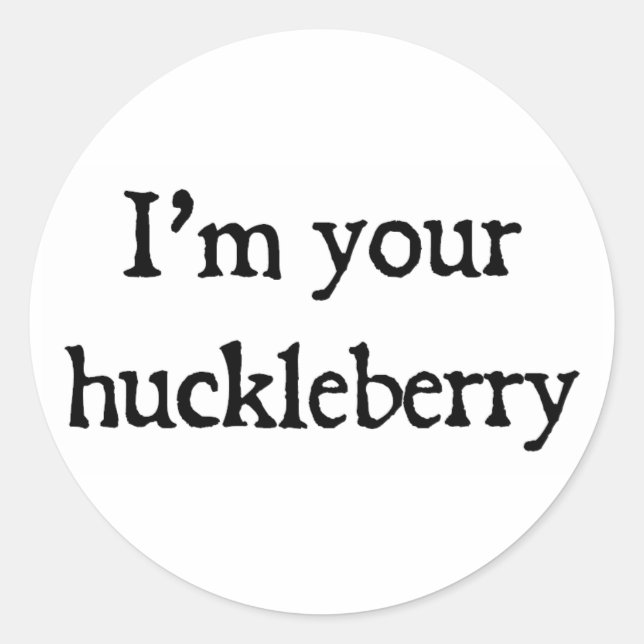 I'm your huckleberry classic round sticker (Front)