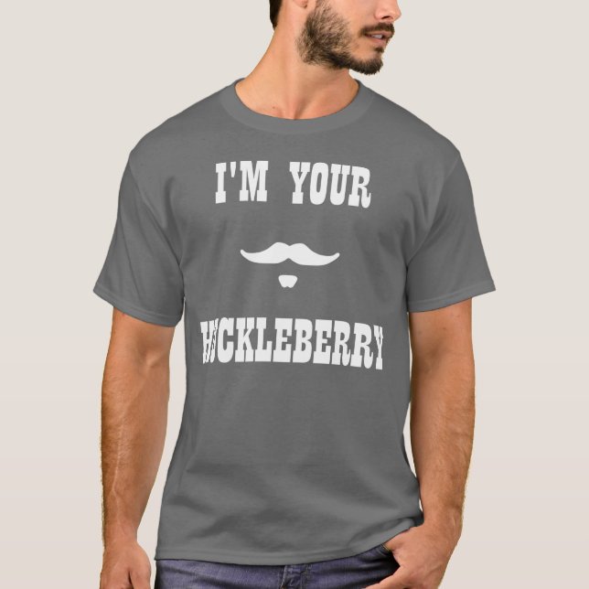 I'm Your Huckleberry Doc Holliday T-Shirt (Front)