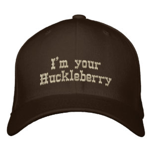 I'm your Huckleberry Embroidered Hat