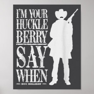 I'm Your Huckleberry Say When - Cowboy Quote & Poster